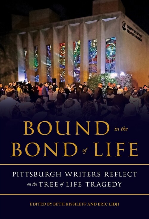 Bound in the Bond of Life: Pittsburgh Writers Reflect on the Tree of Life Tragedy (Hardcover)