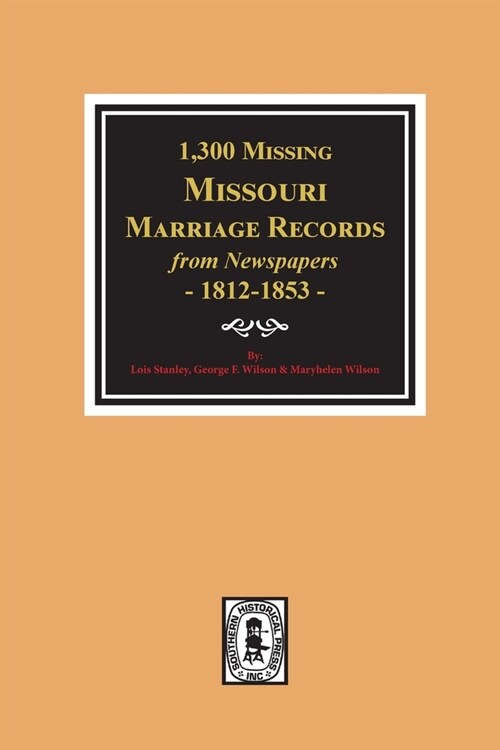 1300 Missing Missouri Marriage Records from Newspapers, 1812-1853 (Paperback)