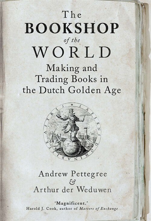 The Bookshop of the World: Making and Trading Books in the Dutch Golden Age (Paperback)