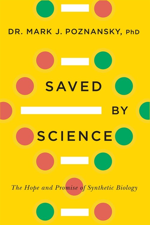 Saved by Science: The Hope and Promise of Synthetic Biology (Hardcover)