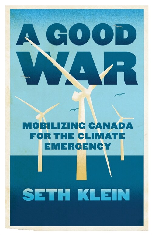 A Good War: Mobilizing Canada for the Climate Emergency (Paperback)