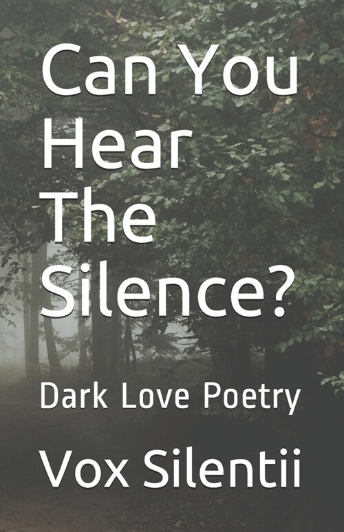 Can You Hear The Silence?: Dark Love Poetry (Paperback)