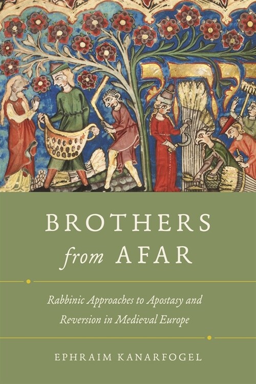 Brothers from Afar: Rabbinic Approaches to Apostasy and Reversion in Medieval Europe (Hardcover)