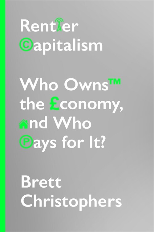 Rentier Capitalism : Who Owns the Economy, and Who Pays for It? (Hardcover)