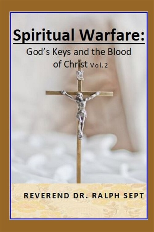 Spiritual Warfare: Gods Keys and the Blood of Christ (Paperback)