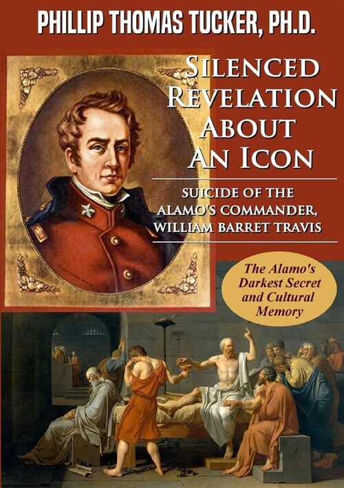 Silenced Revelation About An Icon: Suicide of the Alamos Commander, William Barret Travis (Paperback)