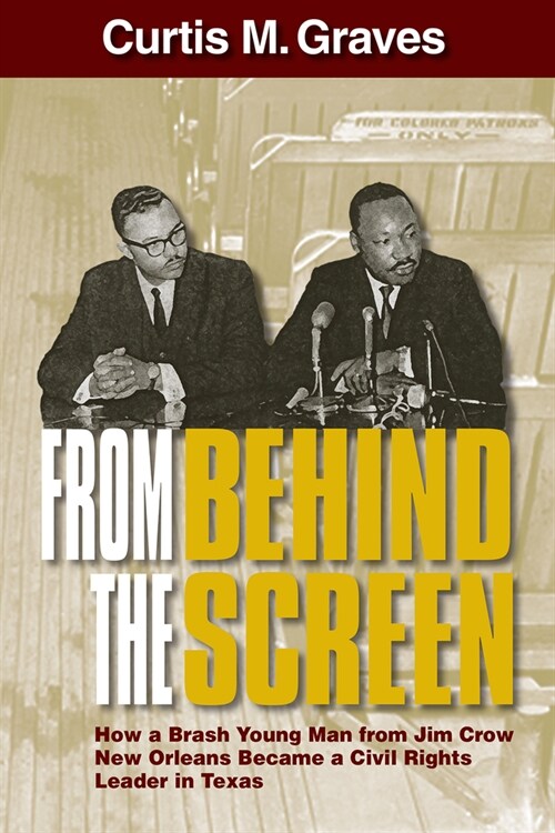 From Behind the Screen: How a Brash Young Man from Jim Crow New Orleans Became a Civil Rights Leader in Texas (Paperback)