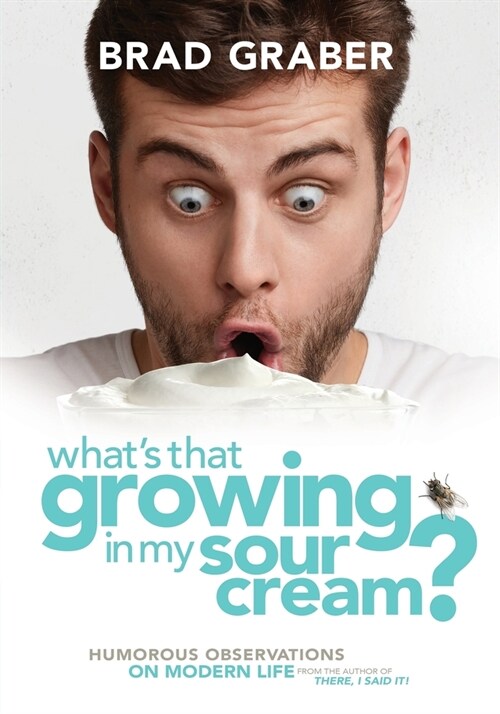 Whats That Growing in My Sour Cream?: Humorous Observations on Modern Life (Paperback)