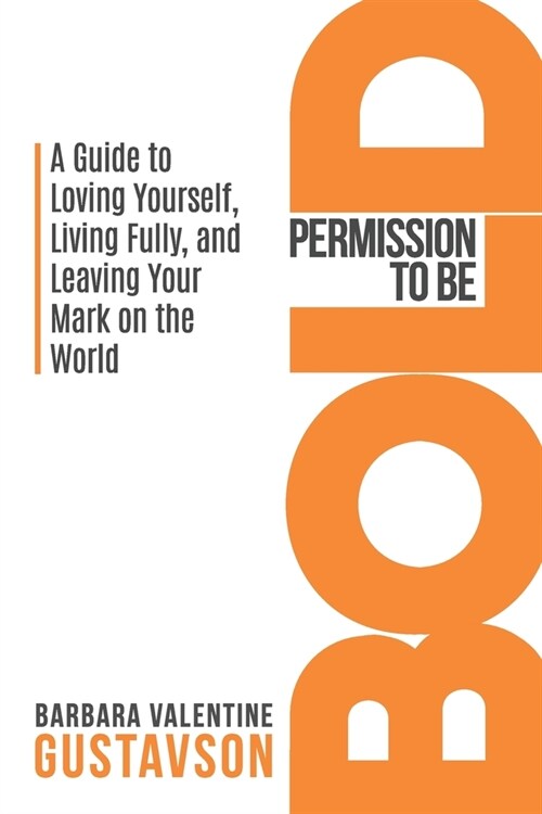 Permission to be BOLD: A Guide to Loving Yourself, Living Fully, and Leaving Your Mark in the World (Paperback)