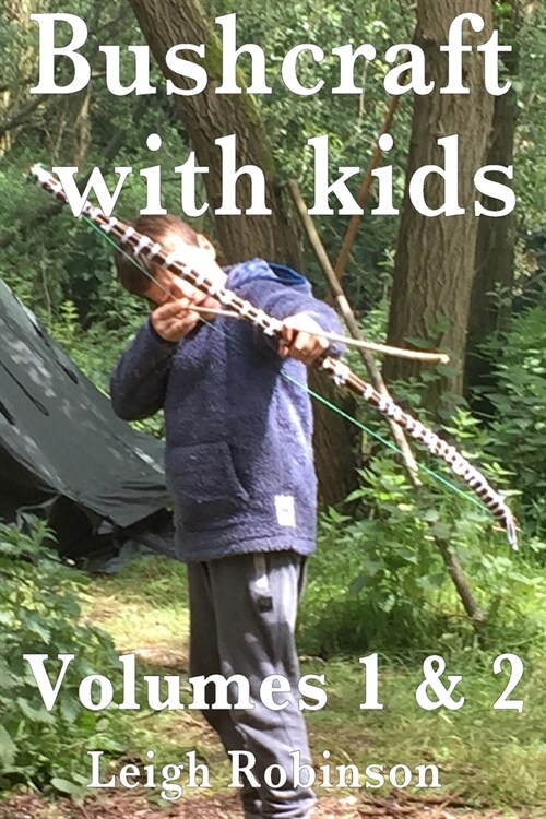 Bushcraft with kids: Volumes 1 & 2 (Paperback)