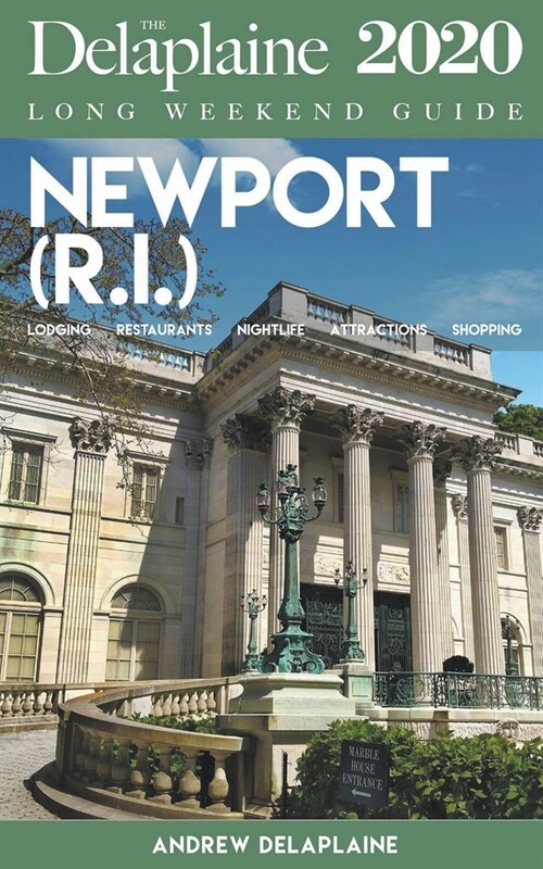 Newport (R.I.) - The Delaplaine 2020 Long Weekend Guide (Paperback)