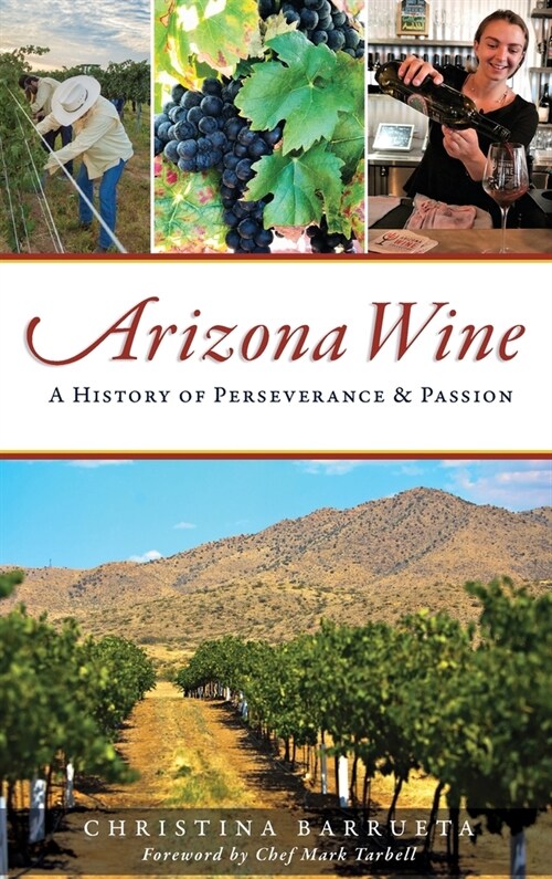 Arizona Wine: A History of Perseverance and Passion (Hardcover)