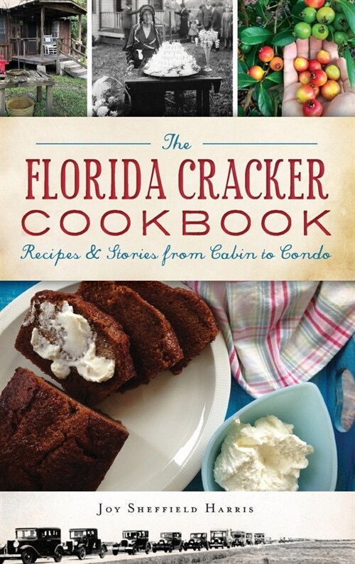 The Florida Cracker Cookbook: Recipes and Stories from Cabin to Condo (Hardcover)