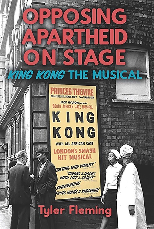 Opposing Apartheid on Stage: King Kong the Musical (Hardcover)