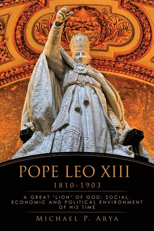 Pope Leo XIII 1810-1903: A Great Lion of God: Social, Economic and Political Environment of His Time (Paperback)