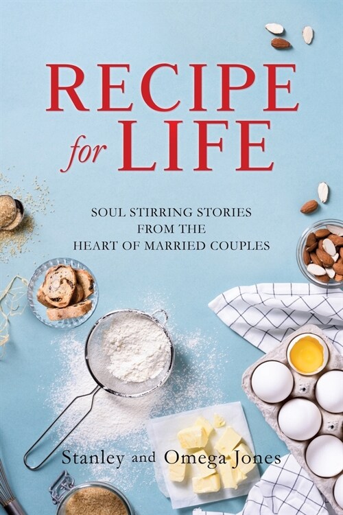 Recipe for Life: Soul Stirring Stories from the Heart of Married Couples (Paperback)