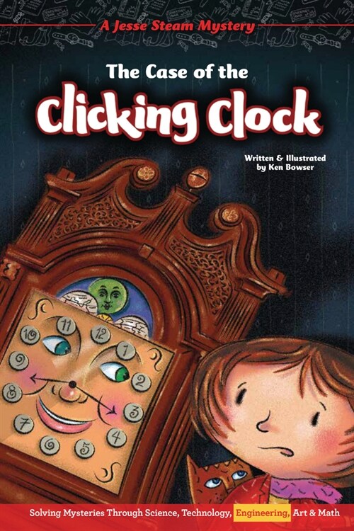 The Case of the Clicking Clock: Solving Mysteries Through Science, Technology, Engineering, Art & Math (Library Binding)