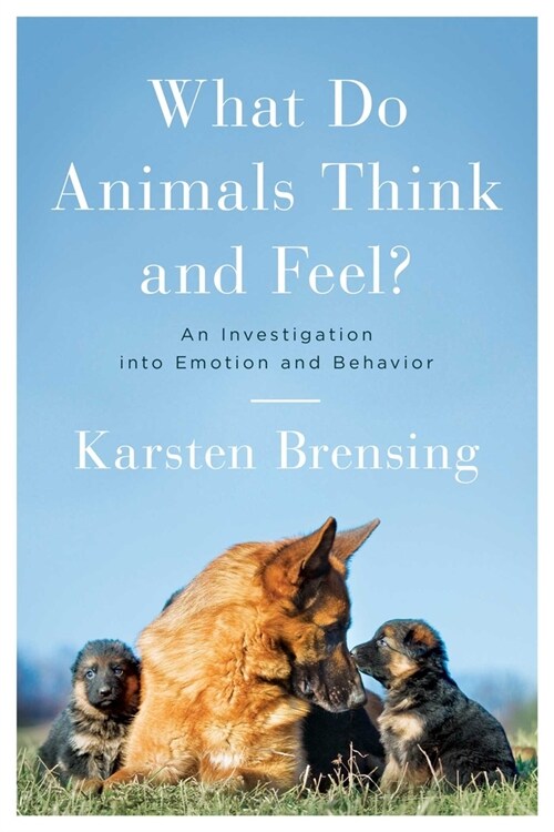 What Do Animals Think and Feel?: An Investigation Into Emotion and Behavior (Hardcover)