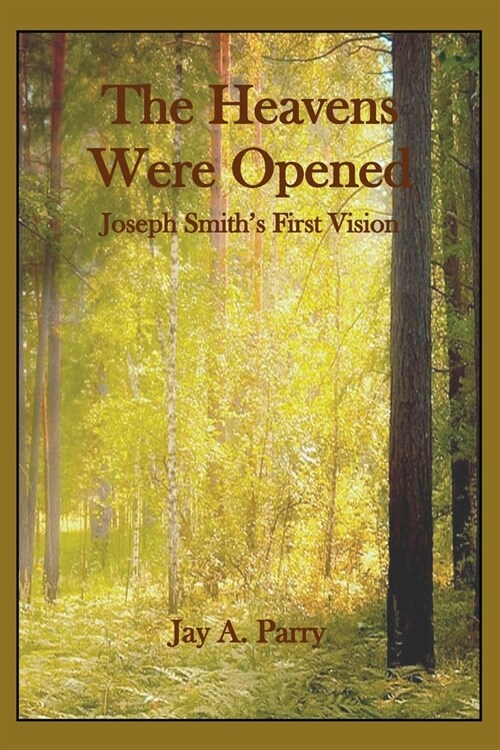 The Heavens Were Opened: Joseph Smiths First Vision (Paperback)