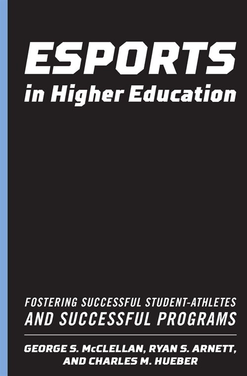 Esports in Higher Education: Fostering Successful Student-Athletes and Successful Programs (Hardcover)