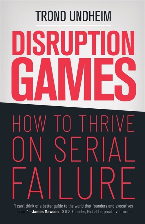 Disruption Games: How to Thrive on Serial Failure (Paperback)