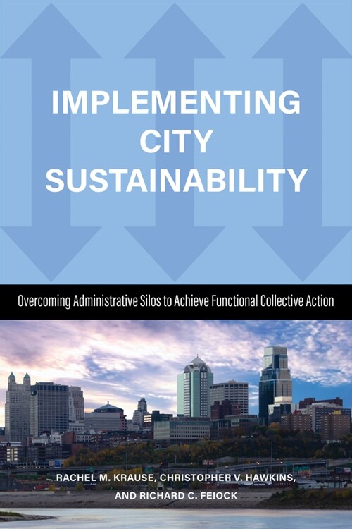 Implementing City Sustainability: Overcoming Administrative Silos to Achieve Functional Collective Action (Paperback)