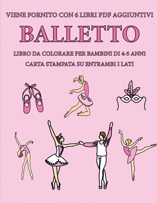 Libro da colorare per bambini di 4-5 anni (Balletto): Questo libro contiene 40 pagine a colori senza stress progettate per ridurre la frustrazione e a (Paperback)