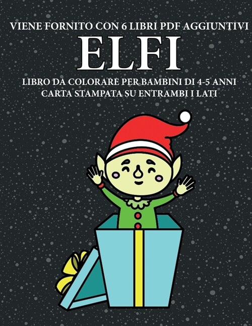 Libro da colorare per bambini di 4-5 anni (Elfi): Questo libro contiene 40 pagine a colori senza stress progettate per ridurre la frustrazione e aumen (Paperback)