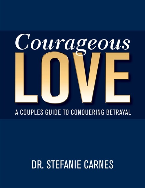 Courageous Love: A Couples Guide to Conquering Betrayal (Paperback)