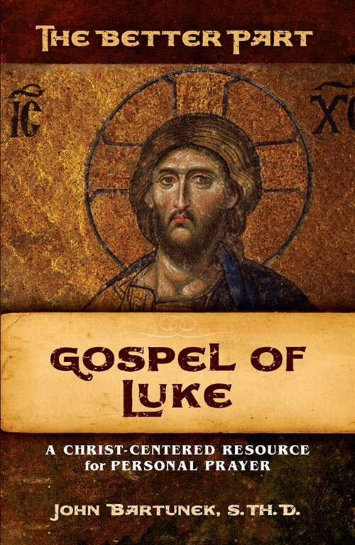 The Better Part: Luke: A Christ-Centered Resource for Personal Prayer (Paperback)