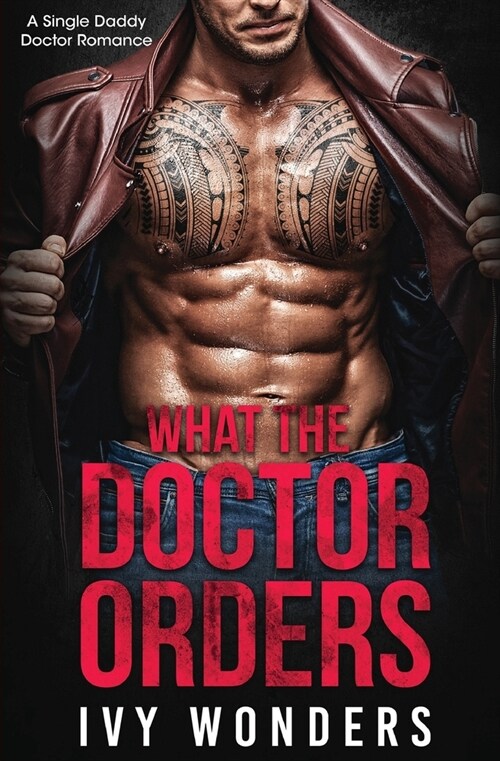 What the Doctor Orders: A Single Daddy Doctor Romance (Paperback)