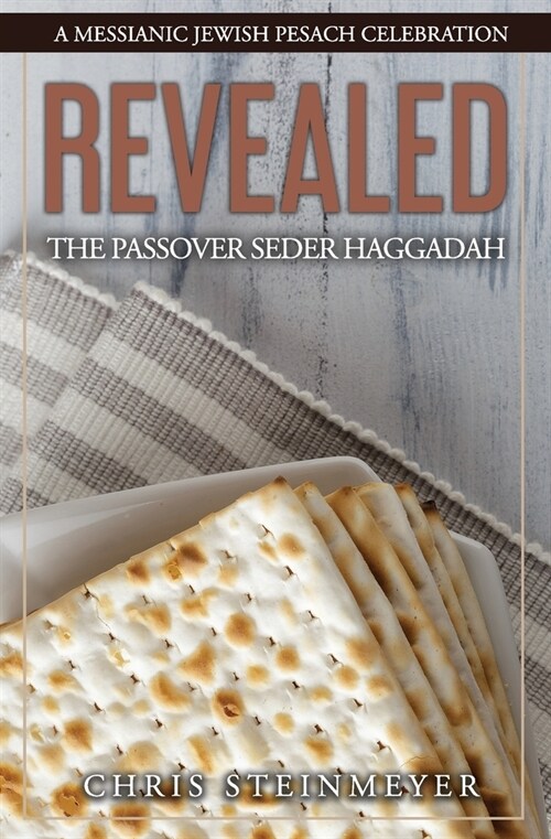 Revealed: The Passover Seder Haggadah: A Messianic Jewish Pesach Celebration (Paperback)