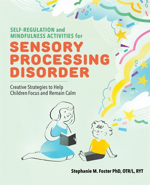 Self-Regulation and Mindfulness Activities for Sensory Processing Disorder: Creative Strategies to Help Children Focus and Remain Calm (Paperback)