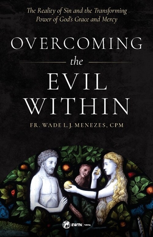 Overcoming the Evil Within: The Reality of Sin and the Transforming Power of Gods Grace and Mercy (Paperback)