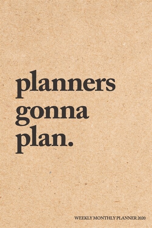 Planners Gonna Plan Weekly Monthly Planner 2020: Kraft Paper Effect - 6x9 in - 2020 Organizer with Bonus Dotted Grid Pages + Inspirational Quotes + To (Paperback)