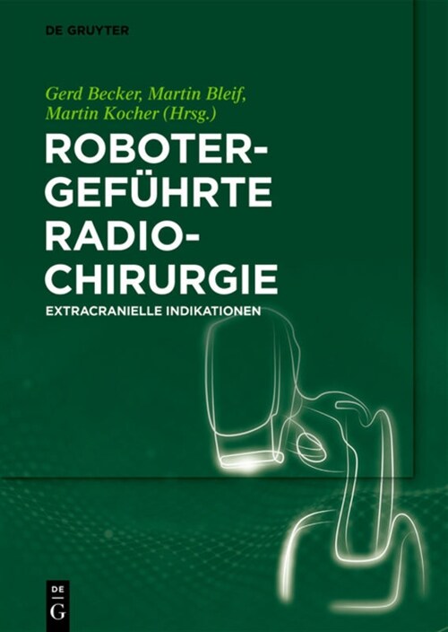 Robotergef?rte Radiochirurgie: Extracranielle Indikationen (Hardcover)