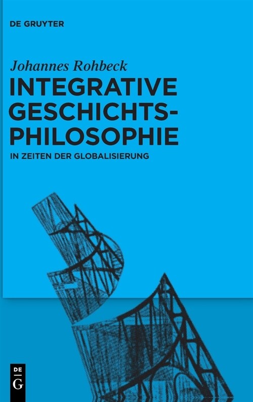 Integrative Geschichtsphilosophie in Zeiten Der Globalisierung (Hardcover)