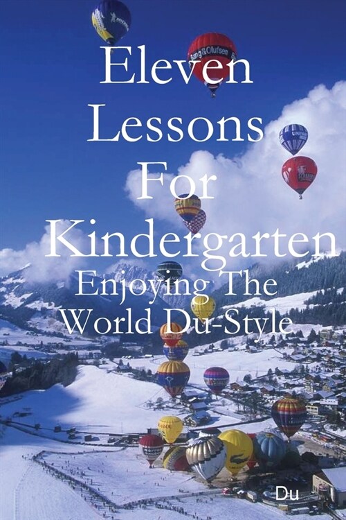 Eleven Lessons For Kindergarten: Enjoying The World Du-Style (Paperback)