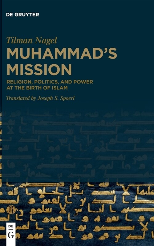 Muhammads Mission: Religion, Politics, and Power at the Birth of Islam (Hardcover)