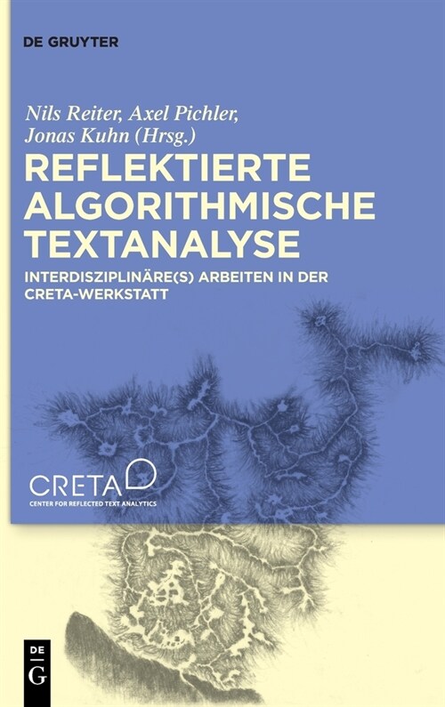 Reflektierte Algorithmische Textanalyse: Interdisziplin?e(s) Arbeiten in Der Creta-Werkstatt (Hardcover)