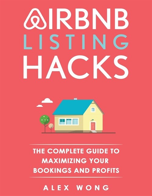 Airbnb Listing Hacks: The Complete Guide To Maximizing Your Bookings And Profits (Paperback)