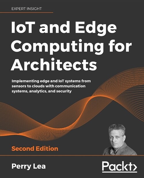 IoT and Edge Computing for Architects : Implementing edge and IoT systems from sensors to clouds with communication systems, analytics, and security,  (Paperback, 2 Revised edition)