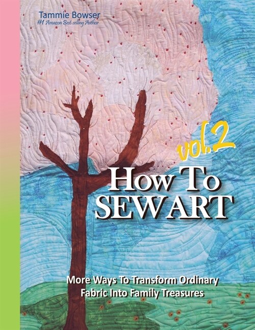 How To Sew Art Volumn 2: Learn To Easily Transform Ordinary Fabric Into Family Treasures (Paperback)