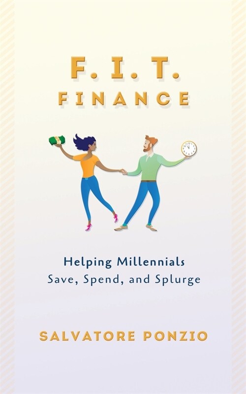 F.I.T. Finance: Helping Millennials Save, Spend and Splurge (Paperback)