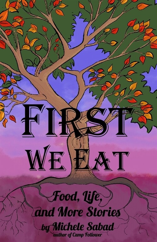 First We Eat: Food, Life, and More Stories (Paperback)