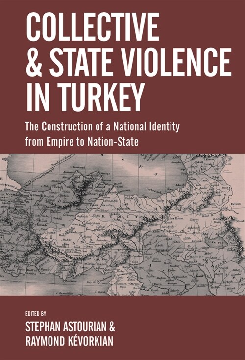 Collective and State Violence in Turkey : The Construction of a National Identity from Empire to Nation-State (Hardcover)