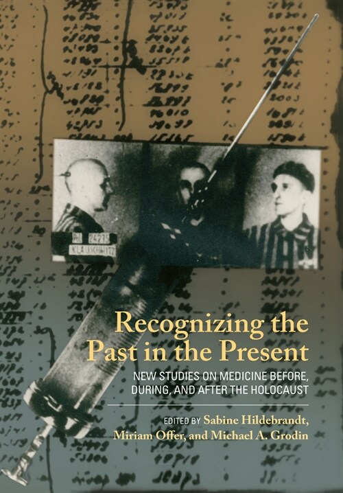 Recognizing the Past in the Present : New Studies on Medicine Before, During, and After the Holocaust (Hardcover)