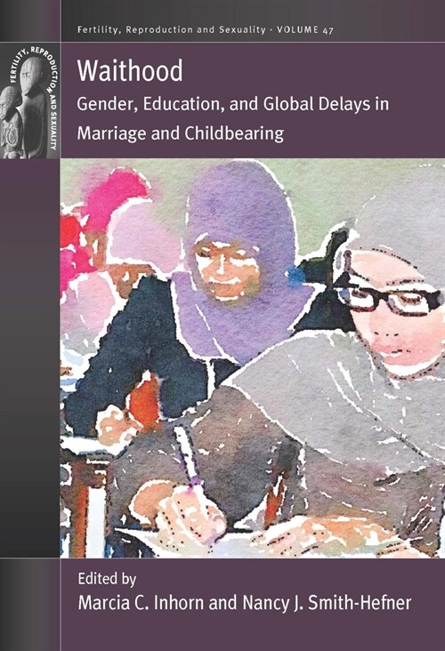 Waithood : Gender, Education, and Global Delays in Marriage and Childbearing (Hardcover)