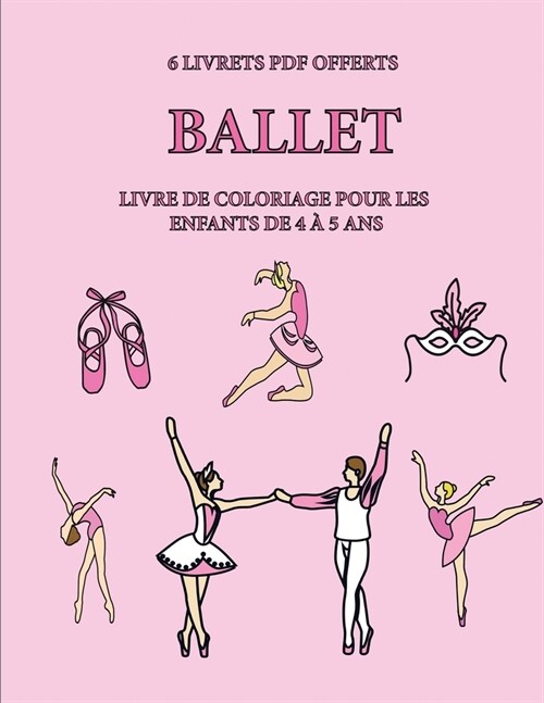 Livre de coloriage pour les enfants de 4 ?5 ans (Ballet): Ce livre dispose de 40 pages ?colorier sans stress pour r?uire la frustration et pour am? (Paperback)