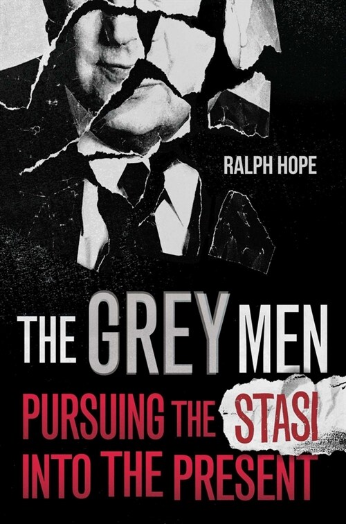 The Grey Men : Pursuing the Stasi into the Present (Hardcover)